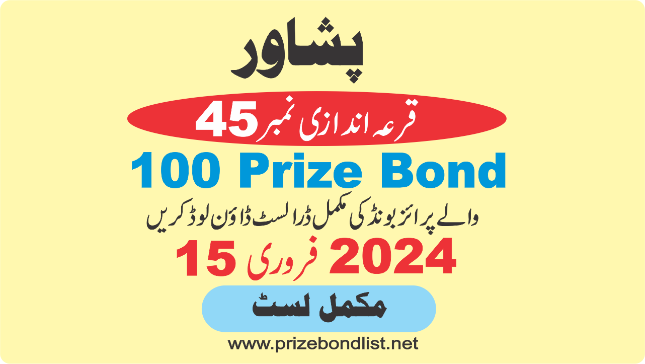 100 Prize Bond Draw Draw No : 45 at Held at : PESHAWAR Draw Date : 15 February 2024 100 Prize Bond Draw No : 45 at Held at : PESHAWAR Draw Date : 15 February 2024
