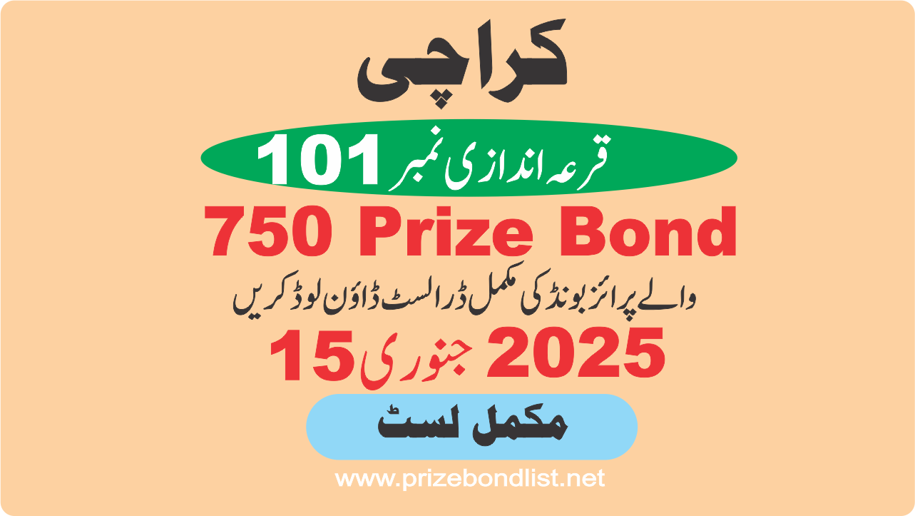 750 Prize Bond Draw Draw No : 101 at Held at : KARACHI Draw Date : 15 January 2025 750 Prize Bond Draw No : 101 at Held at : KARACHI Draw Date : 15 January 2025