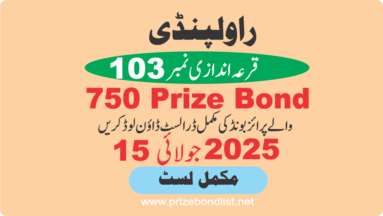 750 Prize Bond Draw Draw No : 103 at Held at : RAWALPINDI Draw Date : 15 July 2025 750 Prize Bond Draw No : 103 at Held at : RAWALPINDI Draw Date : 15 July 2025