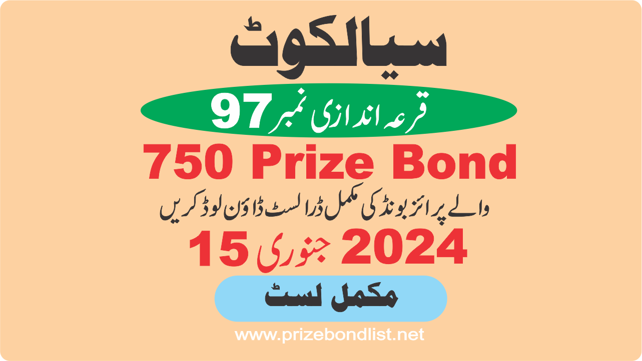 750 Prize Bond Draw Draw No : 97 at Held at : SIALKOT Draw Date : 15 January 2024 750 Prize Bond Draw No : 97 at Held at : SIALKOT Draw Date : 15 January 2024